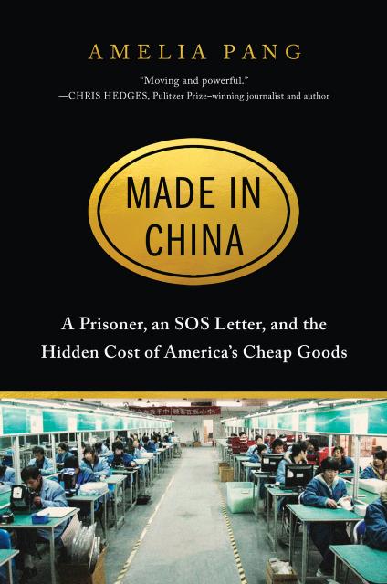Made in China: A Prisoner, an SOS Letter, and the Hidden Cost of Americaâs Cheap Goods by Amelia Pang