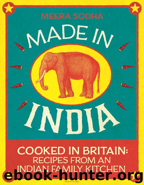 Made in India: Cooked in Britain: Recipes from an Indian Family Kitchen by Sodha Meera