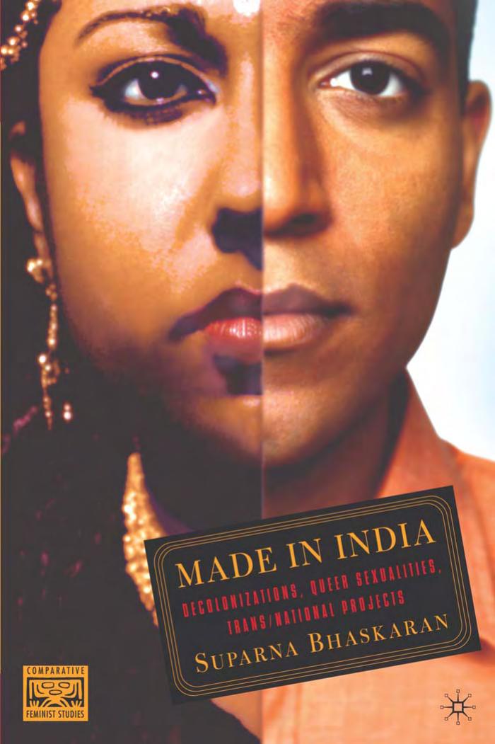 Made in India: Decolonizations, Queer Sexualities, Transnational Projects by Suparna Bhaskaran