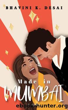 Made in Mumbai -- A Grumpy X Sunshine, Second Chance, Single Mom, Indian Office Romance by BHAVINI K. DESAI