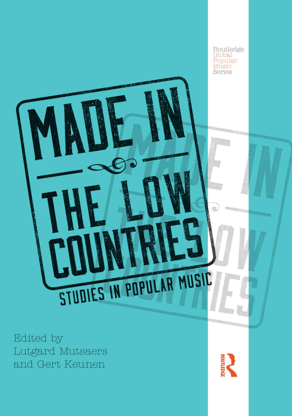 Made in the Low Countries: Studies in Popular Music by Lutgard Mutsaers (editor) Gert Keunen (editor)