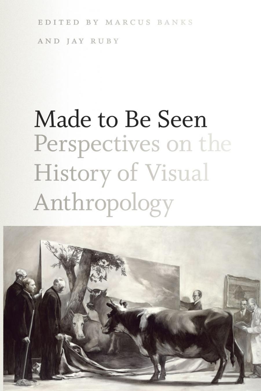 Made to Be Seen: Perspectives on the History of Visual Anthropology by Marcus Banks Jay Ruby (eds.)