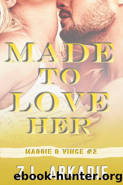 Made to Love Her by Z.L. Arkadie