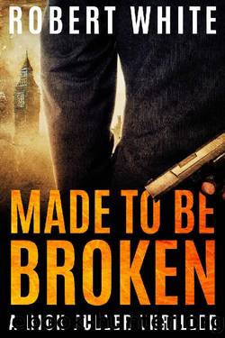 Made to be Broken: SAS hero turns Manchester hitman (A Rick Fuller Thriller Book 7) by Robert White