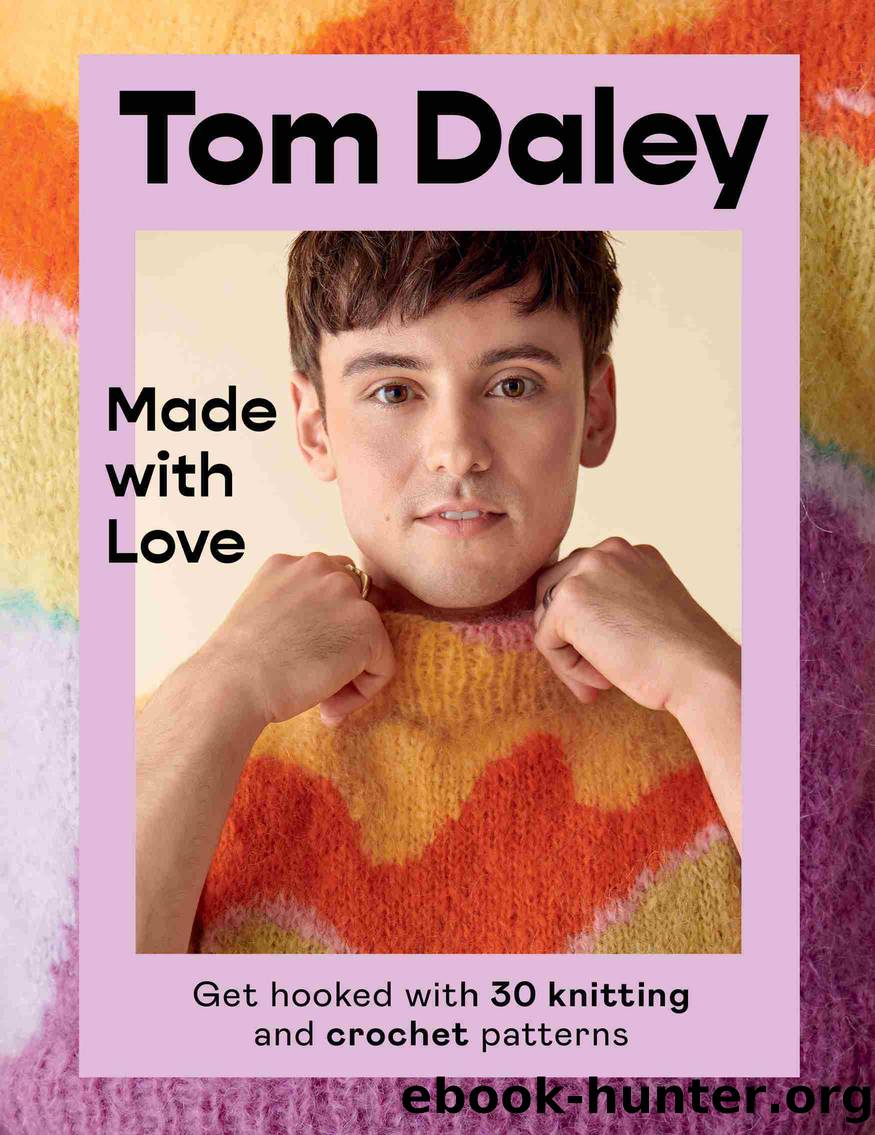 Made with Love: Get hooked with 30 knitting and crochet patterns by Tom Daley
