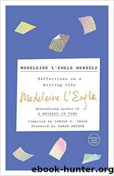 Madeleine L'Engle Herself: Reflections on a Writing Life by Madeleine L'engle