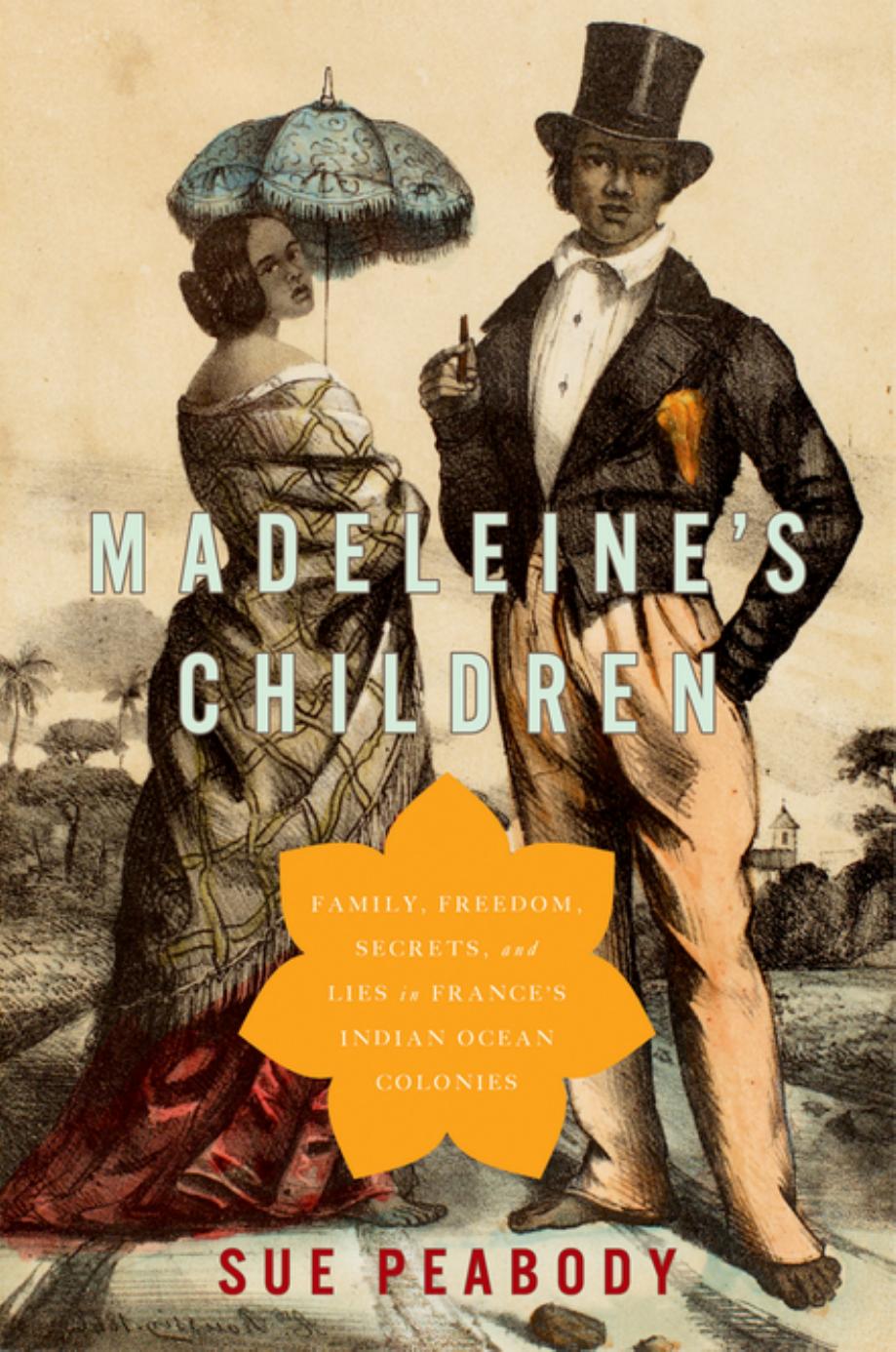 Madeleine's Children : Family, Freedom, Secrets, and Lies in France's Indian Ocean Colonies by Unknow