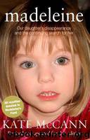 Madeleine: Our Daughter's Disappearance and the Continuing Search for Her by Kate McCann