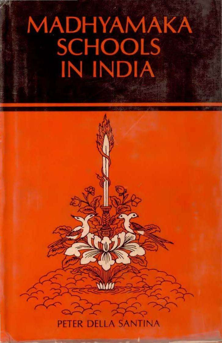 Madhyamaka Schools in India: A Study of the Madhyamaka Philosophy and of the Division of the System into the Prasangika and Svatantrika Schools by Peter Della Santina