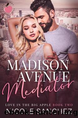 Madison Avenue Mediator: Love in the Big Apple: Book 2 by Nicole Sanchez