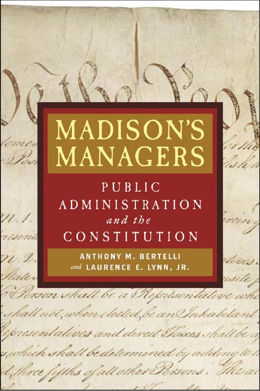 Madison's Managers : Public Administration and the Constitution by Anthony M. Bertelli; Jr. Laurence E. Lynn