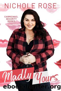 Madly Yours: A Bodyguard Romance (Carmichael Security) by Nichole Rose