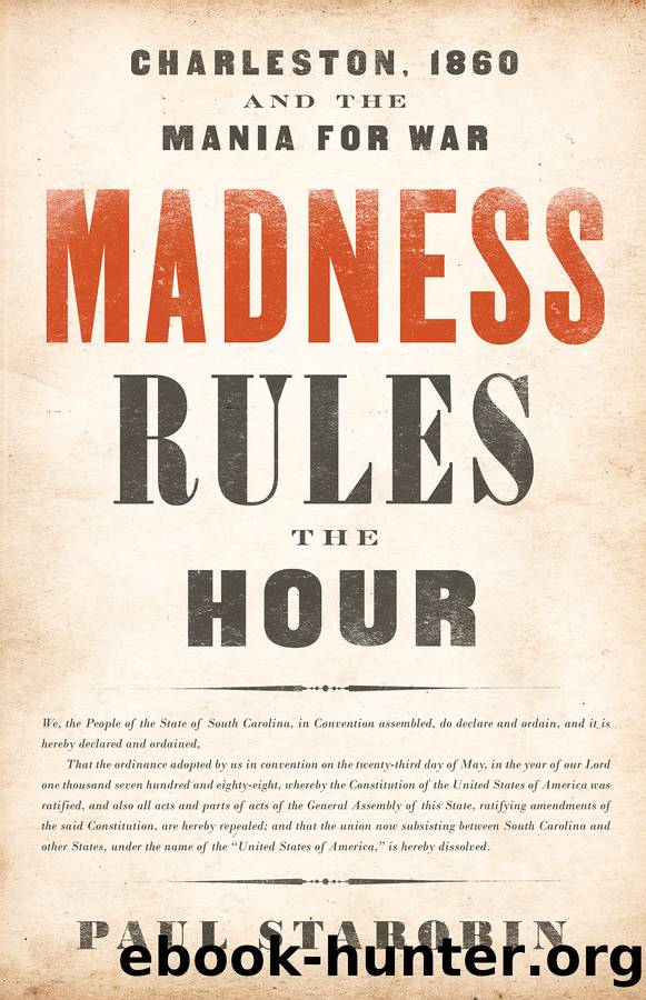 Madness Rules the Hour: Charleston, 1860 and the Mania for War by Paul Starobin