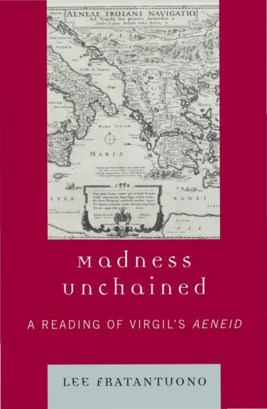 Madness Unchained: A Reading of Virgilâs Aeneid by Lee Fratantuono