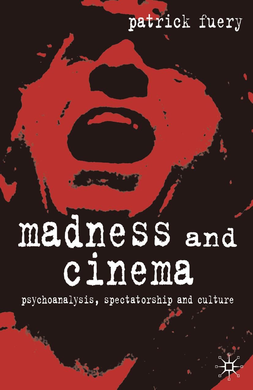 Madness and Cinema: Psychoanalysis, Spectatorship and Culture by Patrick Fuery (auth.)