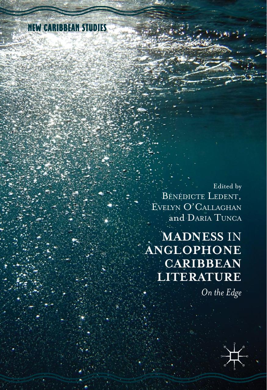 Madness in Anglophone Caribbean Literature: On the Edge by Bénédicte Ledent Evelyn O'Callaghan Daria Tunca