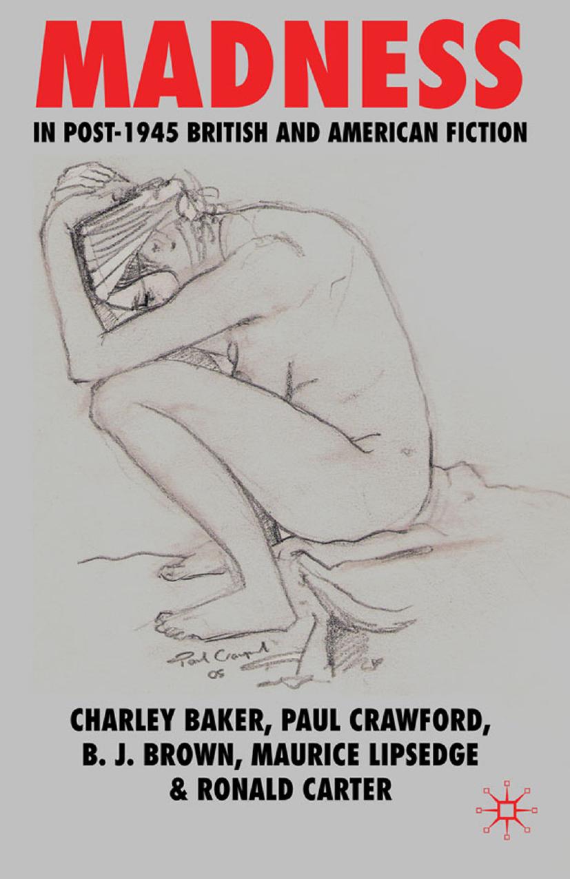 Madness in Post-1945 British and American Fiction by Charley Baker Paul Crawford B. J. Brown Maurice Lipsedge Ronald Carter (auth.)