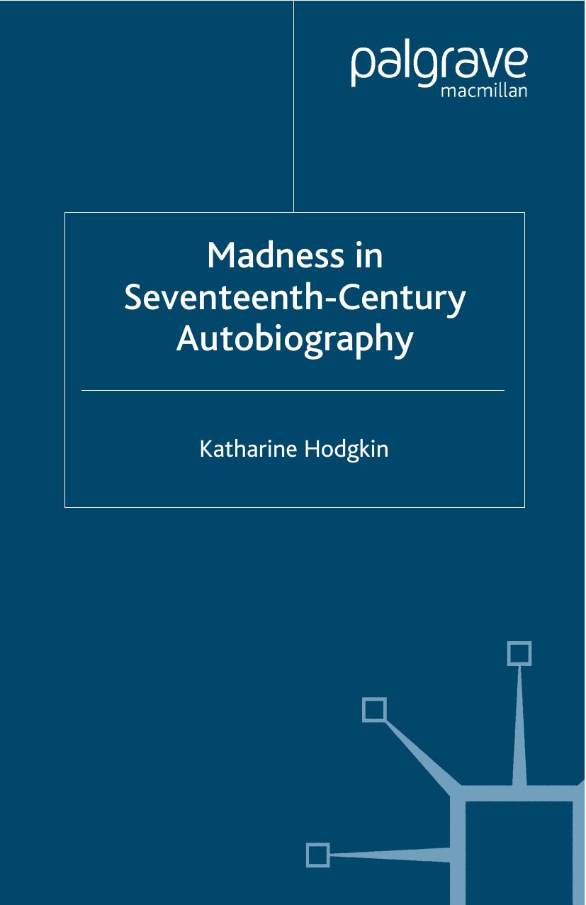 Madness in Seventeenth-Century Autobiography by Katharine Hodgkin (auth.)