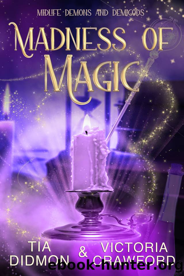 Madness of Magic: Paranormal Women's Fiction (Midlife Demons and Demigods Book 10) by Tia Didmon & Victoria Crawford