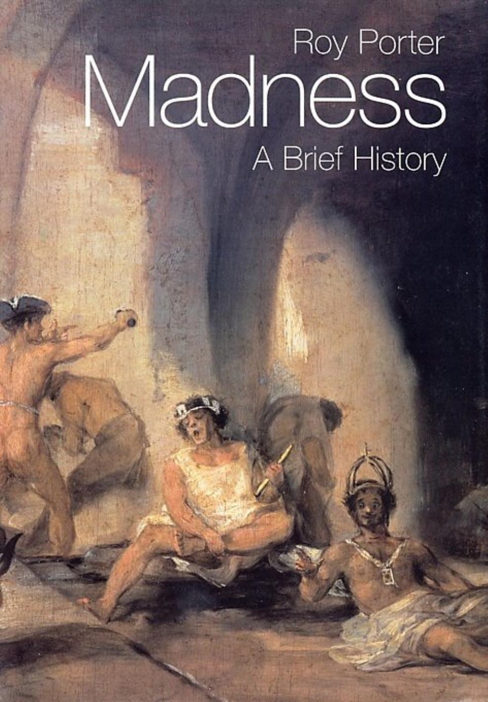 Madness: A Brief History (repost) by Roy Porter