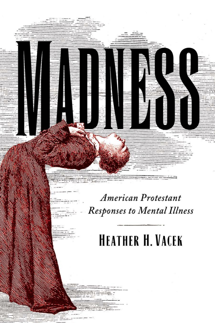 Madness: American Protestant Responses to Mental Illness by Unknow