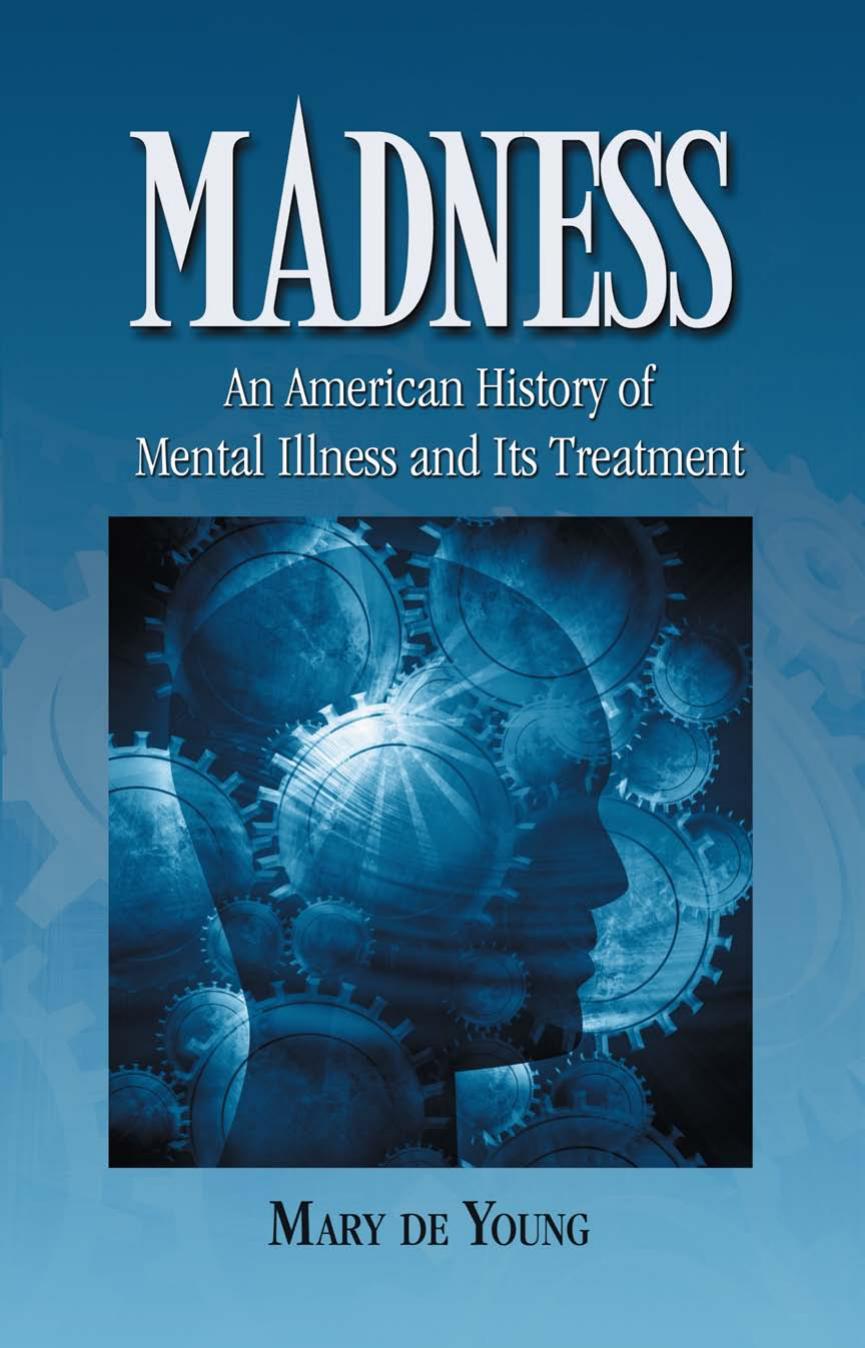 Madness: An American History of Mental Illness and Its Treatment by Mary De Young