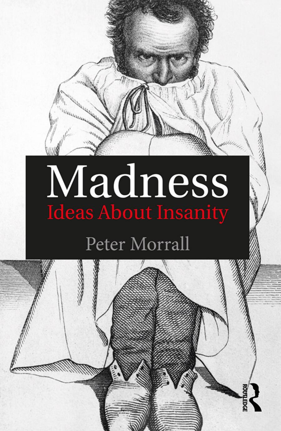 Madness: Ideas About Insanity by Unknow