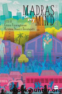 Madras on My Mind: A City in Stories by Chitra Viraraghavan & Krishna Shastri