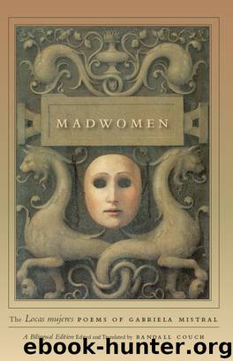 Madwomen: The "Locas mujeres" Poems of Gabriela Mistral, a Bilingual Edition by Gabriela Mistral