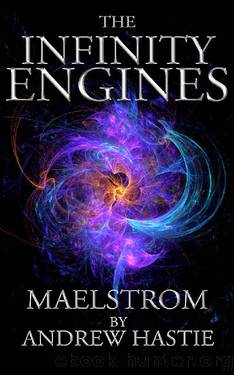 Maelstrom (The Infinity Engines Book 2) by Andrew Hastie