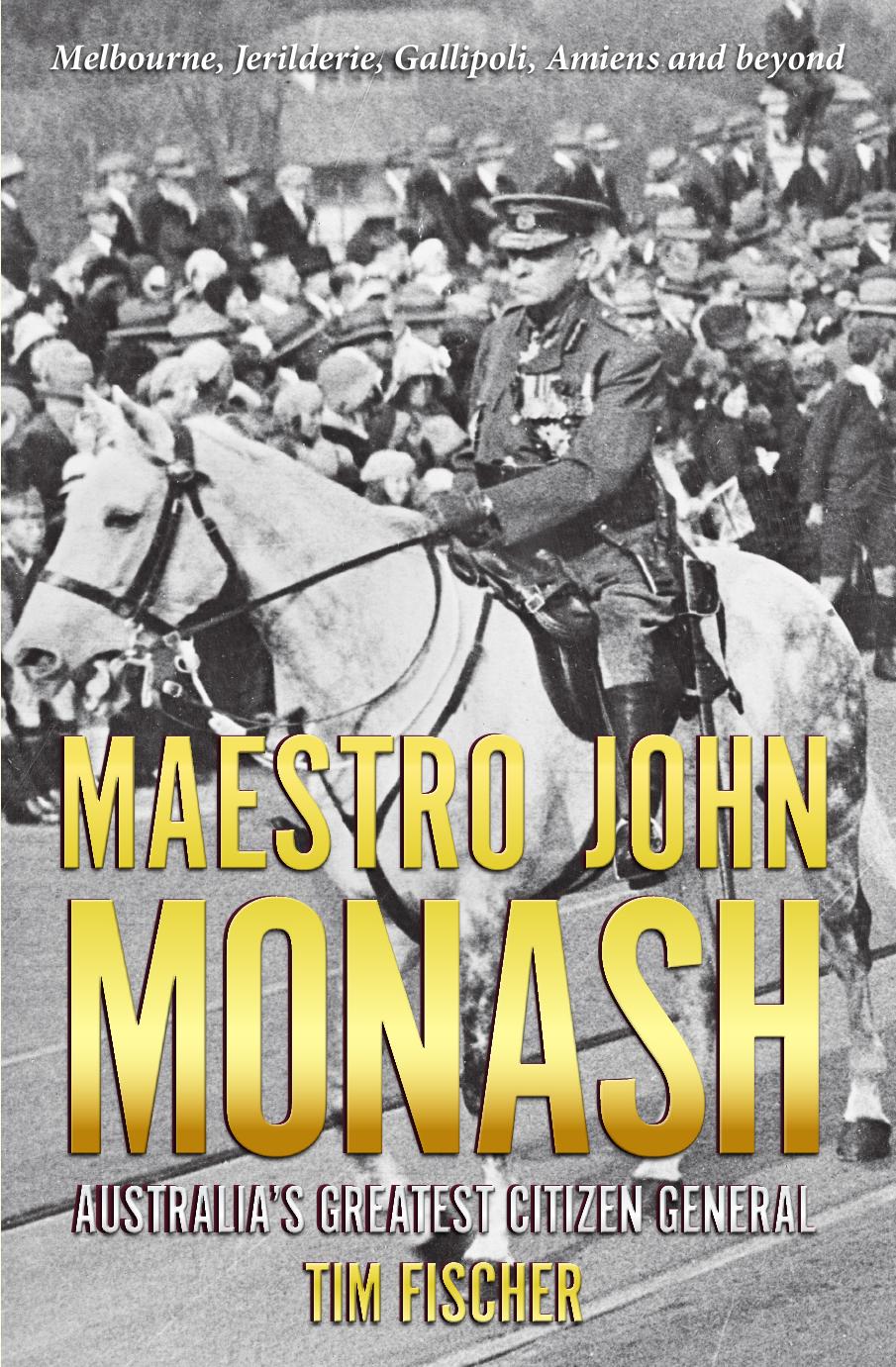 Maestro John Monash : Australia's Greatest Citizen General by Tim Fischer