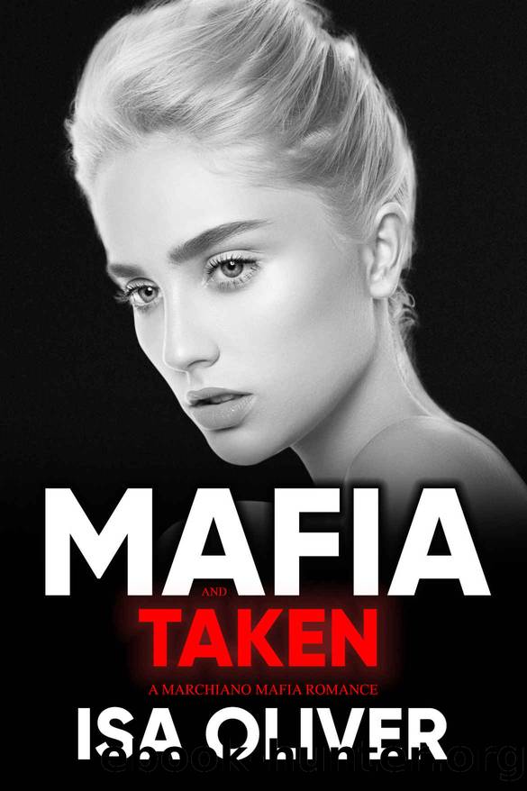 Mafia And Taken: A Dark Mafia Romance (Marchiano Mafia Series) by Isa Oliver