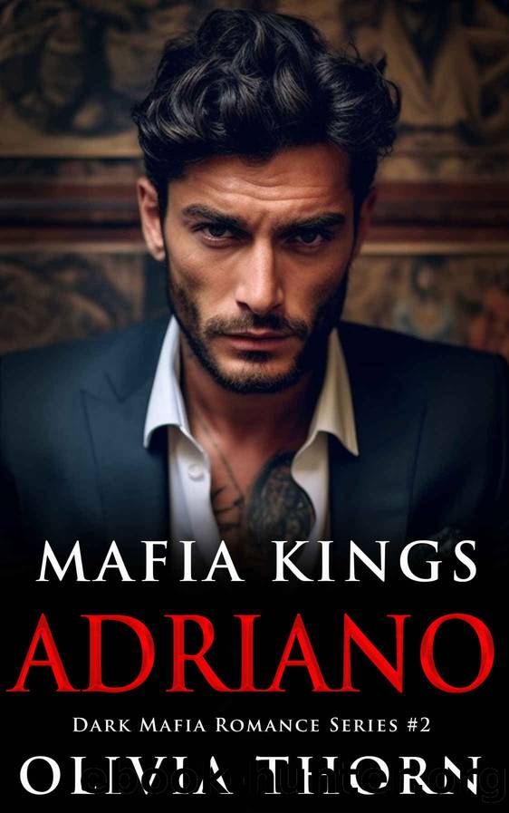 Mafia Kings: Adriano: Dark Mafia Romance Series #2 by Olivia Thorn