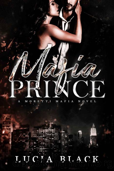 Mafia Prince: A Second-Chance Mafia Romance (Moretti Mafia Book 1) by Lucia Black