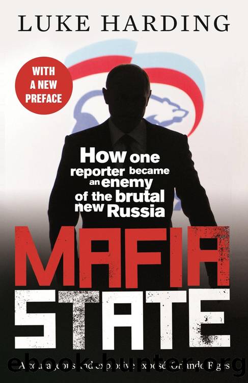 Mafia State: How One Reporter Became an Enemy of the Brutal New Russia by Luke Harding