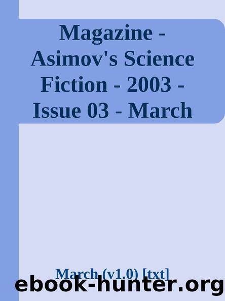 Magazine - Asimov's Science Fiction - 2003 - Issue 03 - March (v1.0) [txt] by March (v1.0)