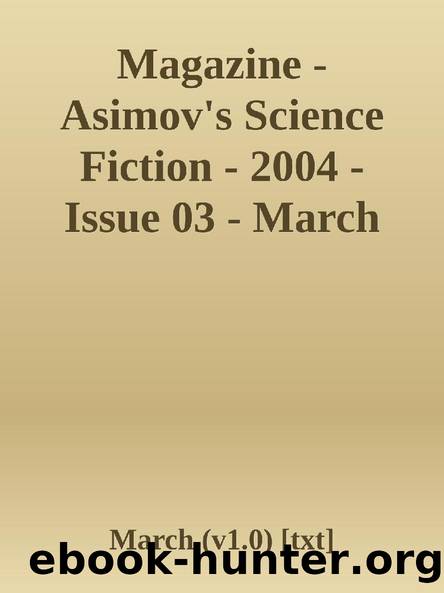 Magazine - Asimov's Science Fiction - 2004 - Issue 03 - March (v1.0) [txt] by March (v1.0)