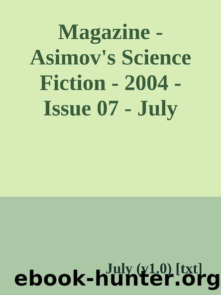 Magazine - Asimov's Science Fiction - 2004 - Issue 07 - July (v1.0) [txt] by July (v1.0)