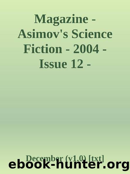Magazine - Asimov's Science Fiction - 2004 - Issue 12 - December (v1.0) [txt] by December (v1.0)