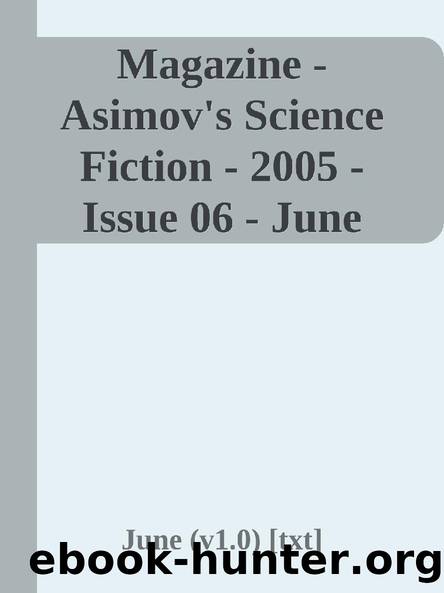 Magazine - Asimov's Science Fiction - 2005 - Issue 06 - June (v1.0) [txt] by June (v1.0)
