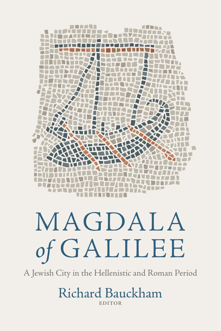 Magdala of Galilee: A Jewish City in the Hellenistic and Roman Period by Richard Bauckham