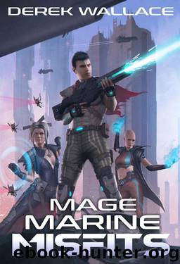 Mage Marine Misfits: Book 01 by Derek Wallace