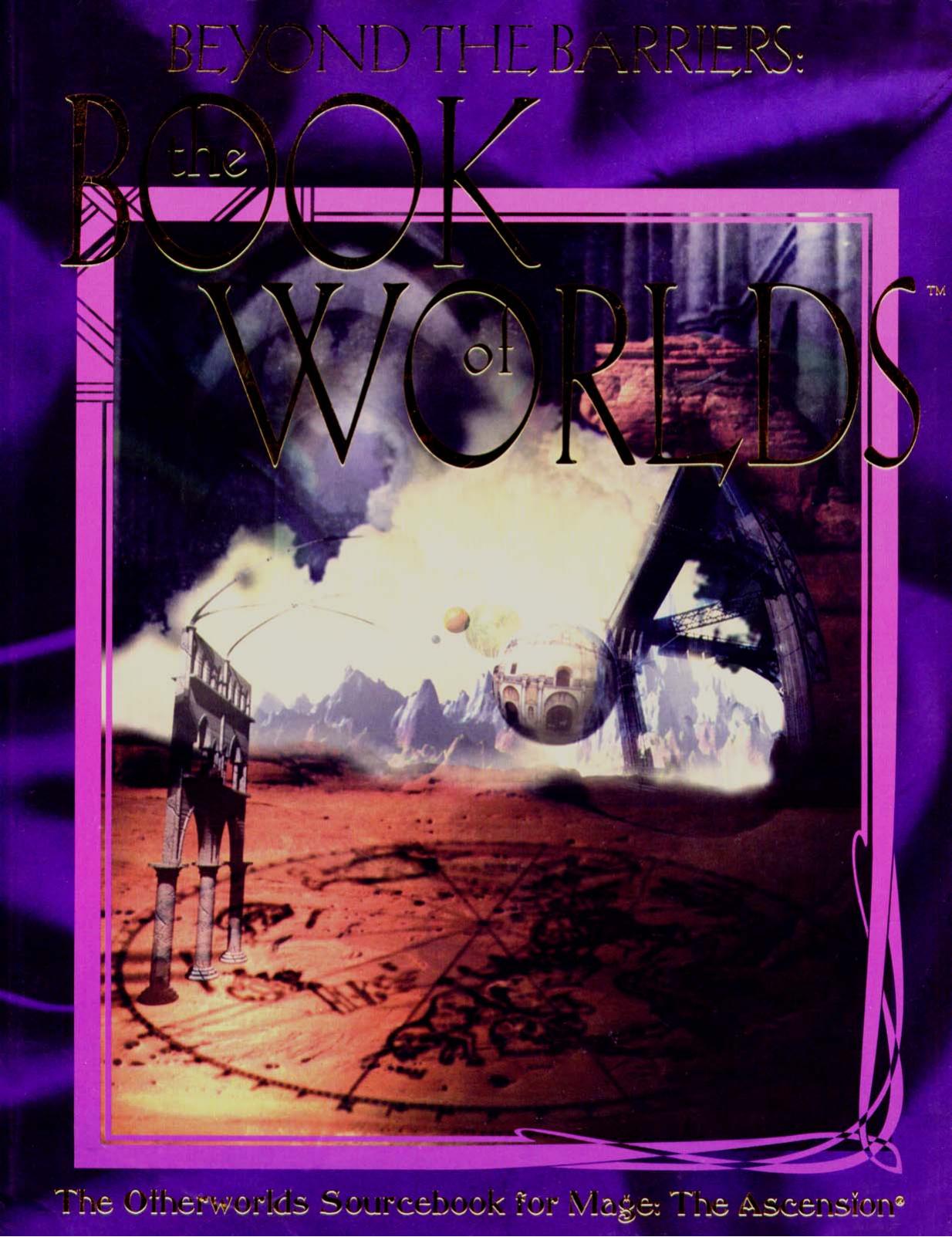 Mage: the Ascension - Beyond the Barriers: The Book of Worlds by <:B~