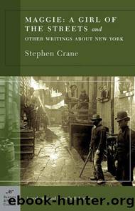 Maggie - A Girl of the Streets and Other Writings About New York by Stephen Crane