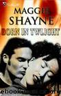 Maggie Shayne - 05 Born In Twilight by Maggie Shayne
