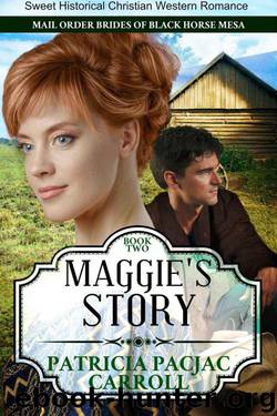 Maggie's Story (Mail-Order Brides of Black Horse Mesa #2) by Patricia PacJac Carroll