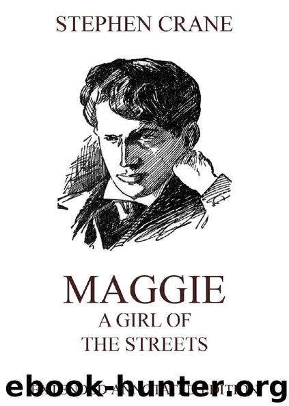 Maggie: A Girl of the Streets (Extended Annotated Edition) by Stephen Crane