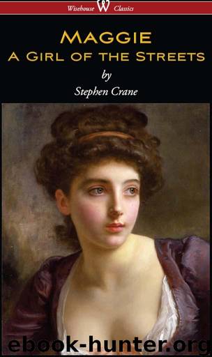 Maggie: A Girl of the Streets (Wisehouse Classics Edition) by Crane Stephen