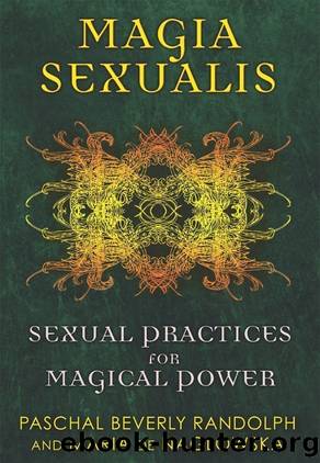 Magia Sexualis: Sexual Practices for Magical Power by Paschal Beverly Randolph & Maria de Naglowska