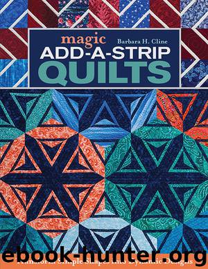 Magic Add-a-Strip Quilts by Barbara H. Cline